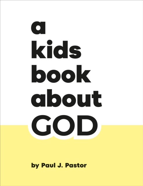 Book cover of: A Kids Book About God. By: Paul J. Pastor