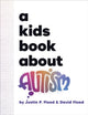 Book cover of: A Kids Book About Autism. By: Justin Flood