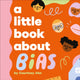 Book cover of: A Little Book About Bias. By: Courtney Ahn