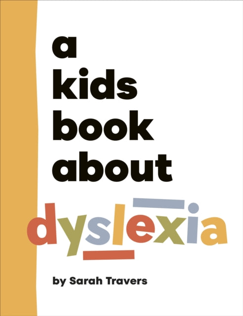 Book cover of: A Kids Book About Dyslexia. By: Sarah Travers