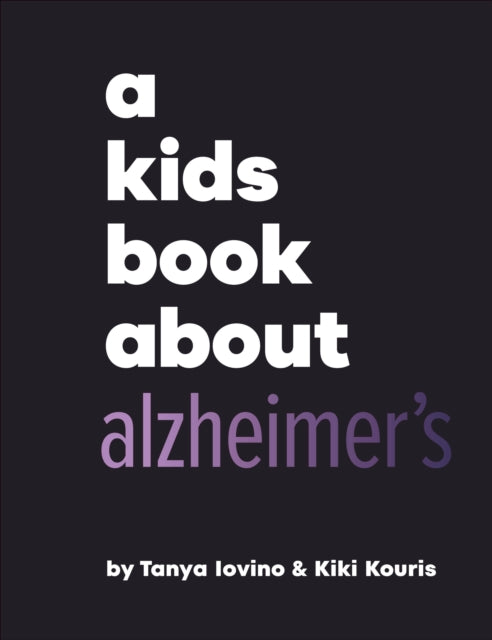 Book cover of: A Kids Book About Alzheimer's. By: Tanya Iovino