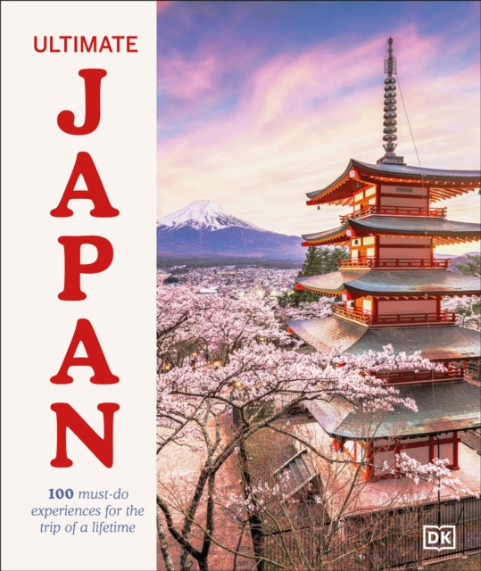Ultimate Japan, 100 Must-do Experiences for the Trip of a Lifetime 9780241760314 DK Publishing