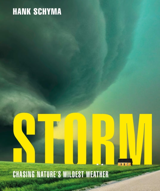 Storm, Chasing Nature's Wildest Weather 9780241771570 SCHYMA, HANK