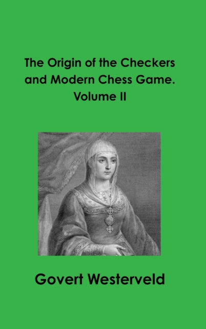 Book cover of: Origin of the Checkers and Modern Chess Game. Volume II. By: Govert Westerveld