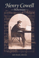 Book cover of: Henry Cowell, Bohemian. By: Michael Dustin Hicks