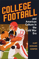 Book cover of: College Football and American Culture in the Cold War Era. By: Kurt Edward Kemper
