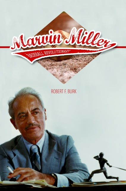 Book cover of: Marvin Miller, Baseball Revolutionary. By: Robert F. Burk