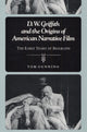 Book cover of: D.W. Griffith and the Origins of American Narrative Film. By: Tom Gunning