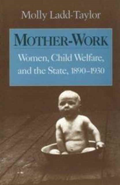 Book cover of: Mother-Work. By: Molly Ladd-Taylor