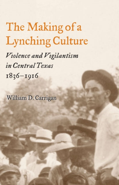 Book cover of: Making of a Lynching Culture. By: William D. Carrigan