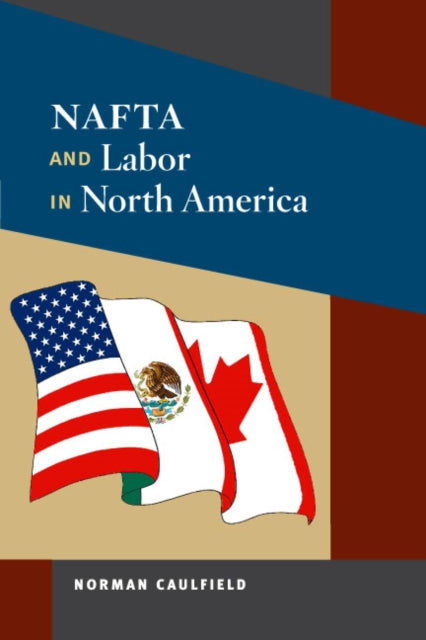 Book cover of: NAFTA and Labor in North America. By: Norman Caulfield