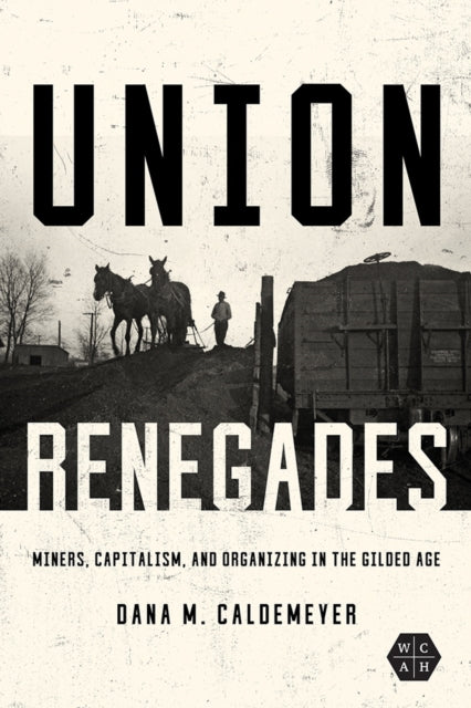 Book cover of: Union Renegades. By: Dana M. Caldemeyer