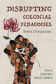 Book cover of: Disrupting Colonial Pedagogies. By: Jillian Ford