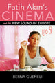 Book cover of: Fatih Akin's Cinema and the New Sound of Europe. By: Berna Gueneli