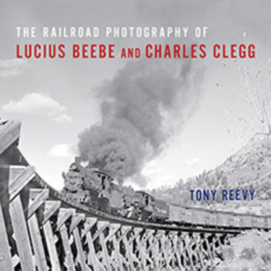 Book cover of: Railroad Photography of Lucius Beebe and Charles Clegg