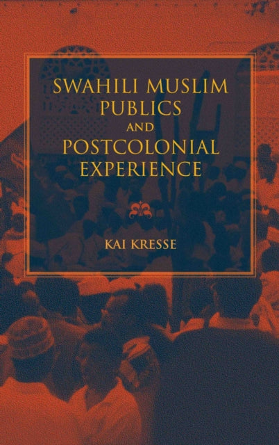 Book cover of: Swahili Muslim Publics and Postcolonial Experience. By: Kai Kresse