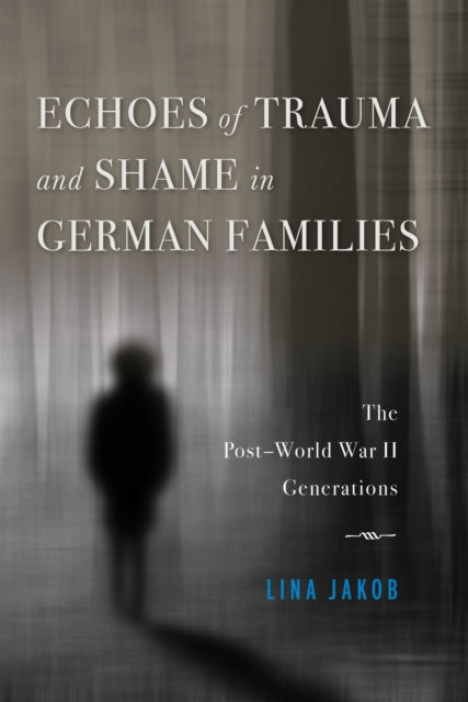 Book cover of: Echoes of Trauma and Shame in German Families. By: Lina Jakob
