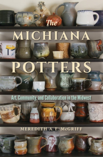Book cover of: Michiana Potters. By: Meredith A. E. McGriff