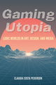 Book cover of: Gaming Utopia. By: Claudia Costa Pederson