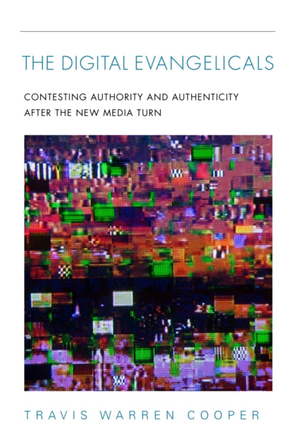 Book cover of: Digital Evangelicals. By: Travis Warren Cooper