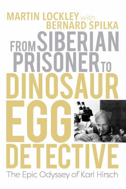 Book cover of: From Siberian Prisoner to Dinosaur Egg Detective. By: Martin Lockley