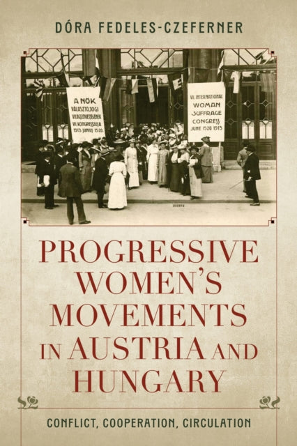 Book cover of: Progressive Women's Movements in Austria and Hungary. By: Dóra Fedeles-Czeferner