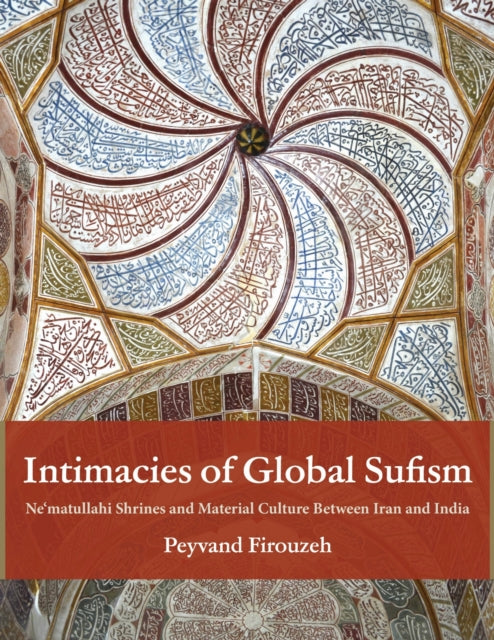 Book cover of: Intimacies of Global Sufism. By: Peyvand Firouzeh