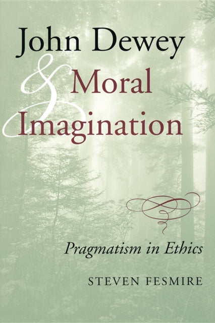 Book cover of: John Dewey and Moral Imagination. By: Steven Fesmire
