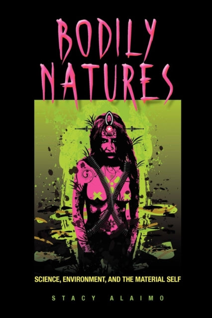 Book cover of: Bodily Natures. By: Stacy Alaimo