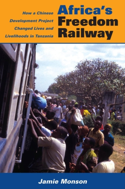 Book cover of: Africa's Freedom Railway. By: Jamie Monson