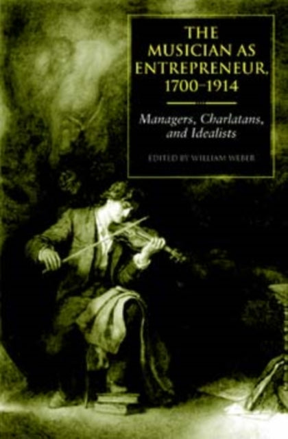 Book cover of: Musician As Entrepreneur, 1700-1914. By: William Weber