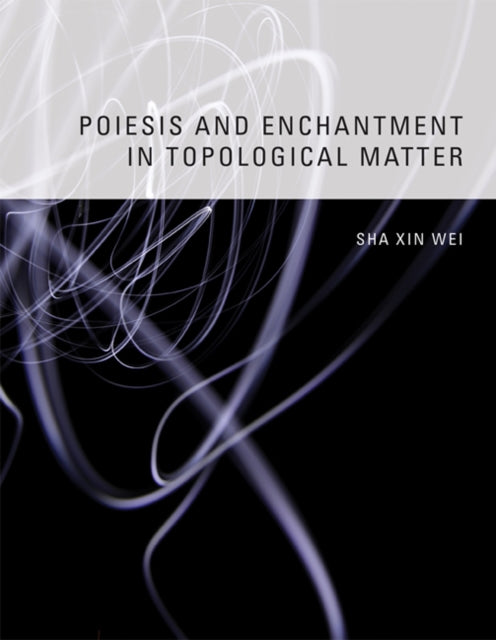Book cover of: Poiesis and Enchantment in Topological Matter
