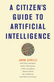 Book cover of: Citizen's Guide to Artificial Intelligence. By: John Zerilli