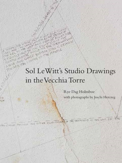 Book cover of: Sol LeWitt's Studio Drawings in the Vecchia Torre. By: Rye Dag Holmboe