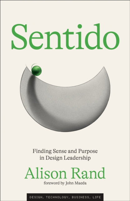 Sentido, Finding Sense and Purpose in Design Leadership 9780262049900 Alison Rand