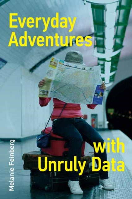 Book cover of: Everyday Adventures with Unruly Data. By: Melanie Feinberg
