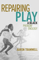 Book cover of: Repairing Play. By: Aaron Trammell