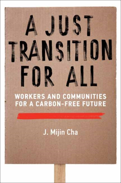 Book cover of: Just Transition for All. By: J. Mijin Cha