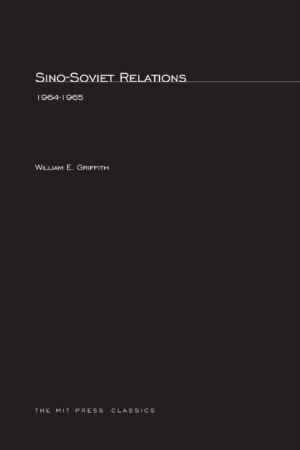Book cover of: Sino-Soviet Relations, 1964–1965. By: William E. Griffith