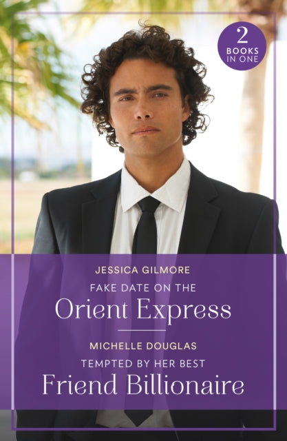Book cover of: Fake Date On The Orient Express / Tempted By Her Best Friend Billionaire. By: Jessica Gilmore