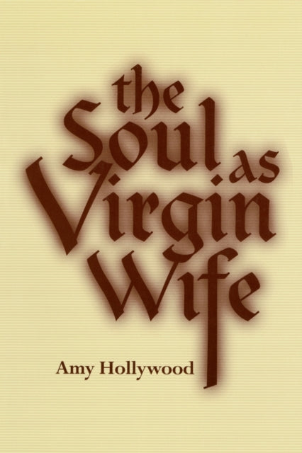 Book cover of: Soul As Virgin Wife. By: Amy Hollywood