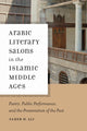 Book cover of: Arabic Literary Salons in the Islamic Middle Ages. By: Samer M. Ali