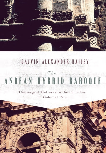 Book cover of: Andean Hybrid Baroque. By: Gauvin A. Bailey