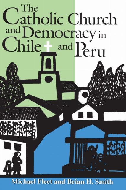 Book cover of: Catholic Church and Democracy in Chile and Peru. By: Michael Fleet