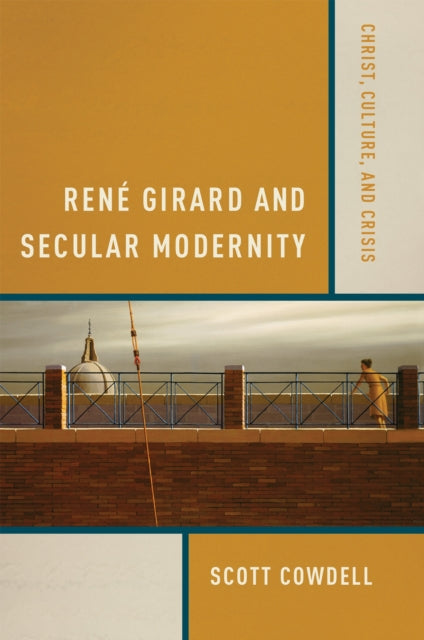 Book cover of: Rene Girard and Secular Modernity. By: Scott Cowdell