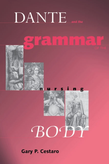 Book cover of: Dante and the Grammar of the Nursing Body