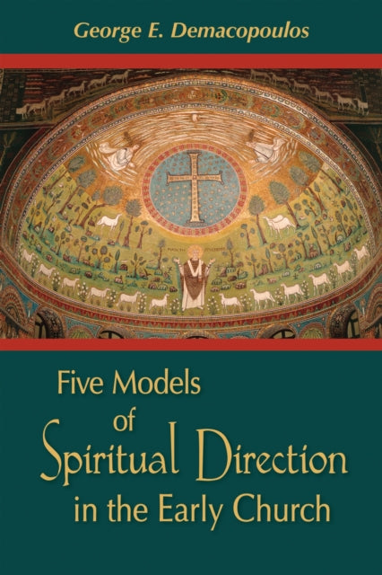 Book cover of: Five Models of Spiritual Direction in the Early Church. By: George E Demacopoulos, George E. Demacopoulos