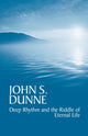 Book cover of: Deep Rhythm and the Riddle of Eternal Life. By: John S. Dunne
