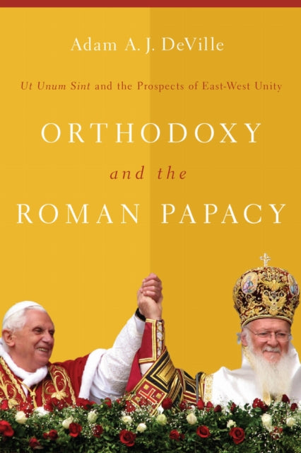 Book cover of: Orthodoxy and the Roman Papacy. By: Adam A. J. DeVille