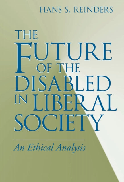 Book cover of: Future of the Disabled in Liberal Society. By: Hans S. Reinders